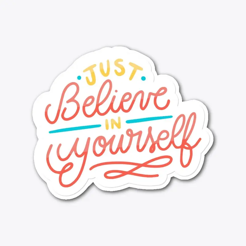 Just Believe In Yourself Stickers